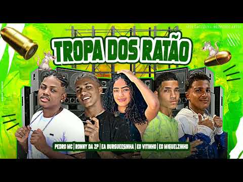 RONNY DA ZP & PEDRO MC & EA BURGUEESINHA & ÉO MIGUELZINHO & ÉO VITINHO TROPA DOS RATÃO 🐁