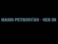 Masis Petrosyan - Ser Im 