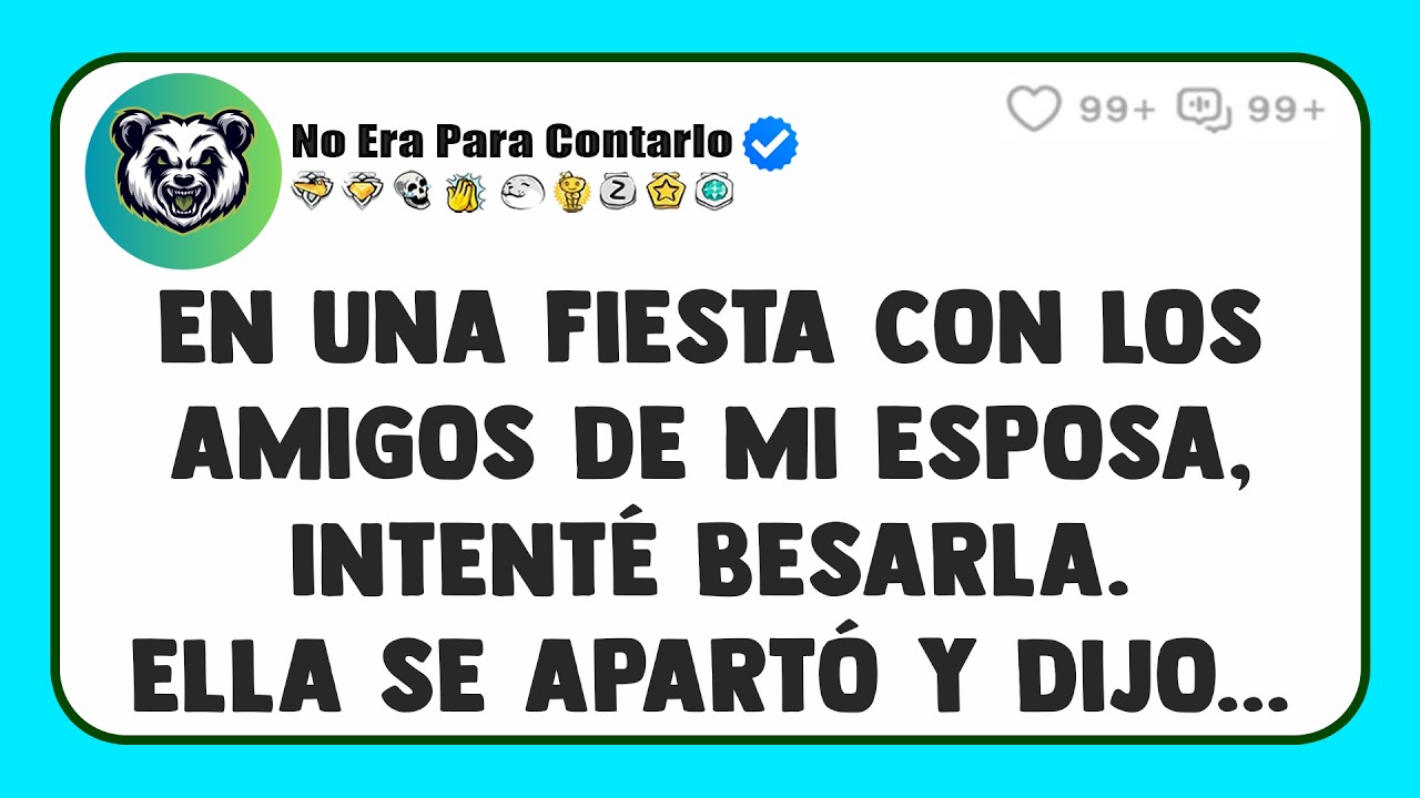 En una fiesta con los amigos de mi esposa, intenté besarla. Ella SE APARTÓ y dijo...