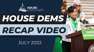 House Dems Recap Video | July 2022