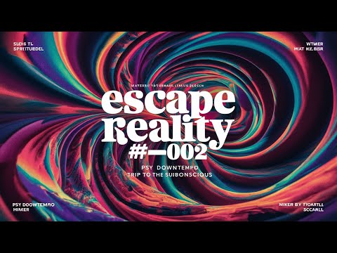 #002 ESCAPE REALITY - Trip to the Subconscious DJ set Downtempo Psychedelic Trip [mixed by escapall]