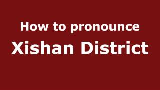 How to pronounce Xishan District