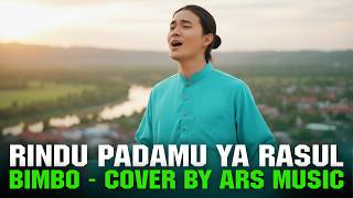 Download lagu RINDU PADAMU YA RASUL - BIMBO | COVER BY ARS MUSIC mp3