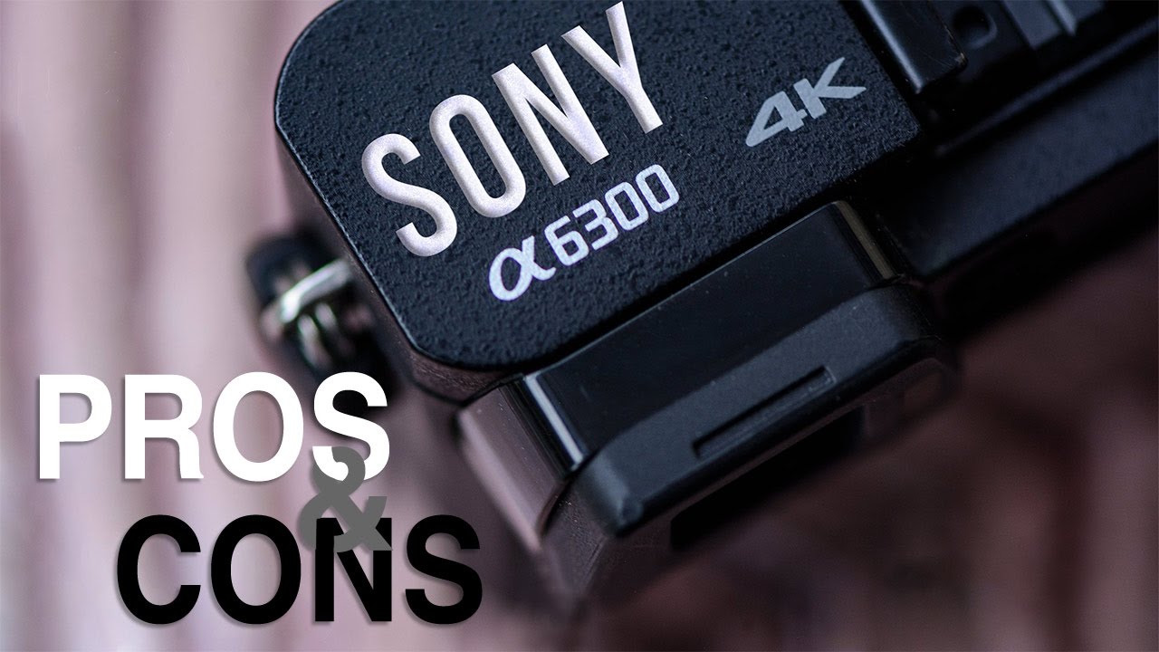 Sony A6300 Pros and Cons
