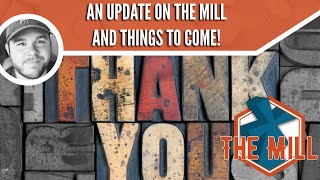 An Update On The Mill And Things To Come - The Mill
