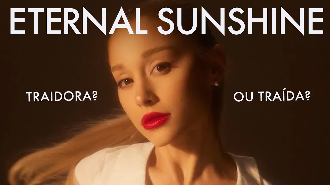 O SIGNIFICADO DE ETERNAL SUNSHINE - Ariana Grande (Análise) | Spartakus