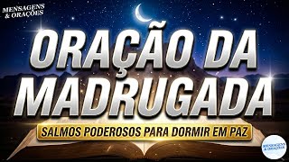 ORAÇÃO DA MADRUGADA | 23 DE MARÇO - SALMOS PARA DORMIR EM PAZ COM DEUS