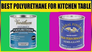 Best Polyurethane for Kitchen Tables 2026 | Smooth & Durable