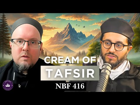 The Cream of Tafsir || NBF 416 (2) || Dr Shadee Elmasry