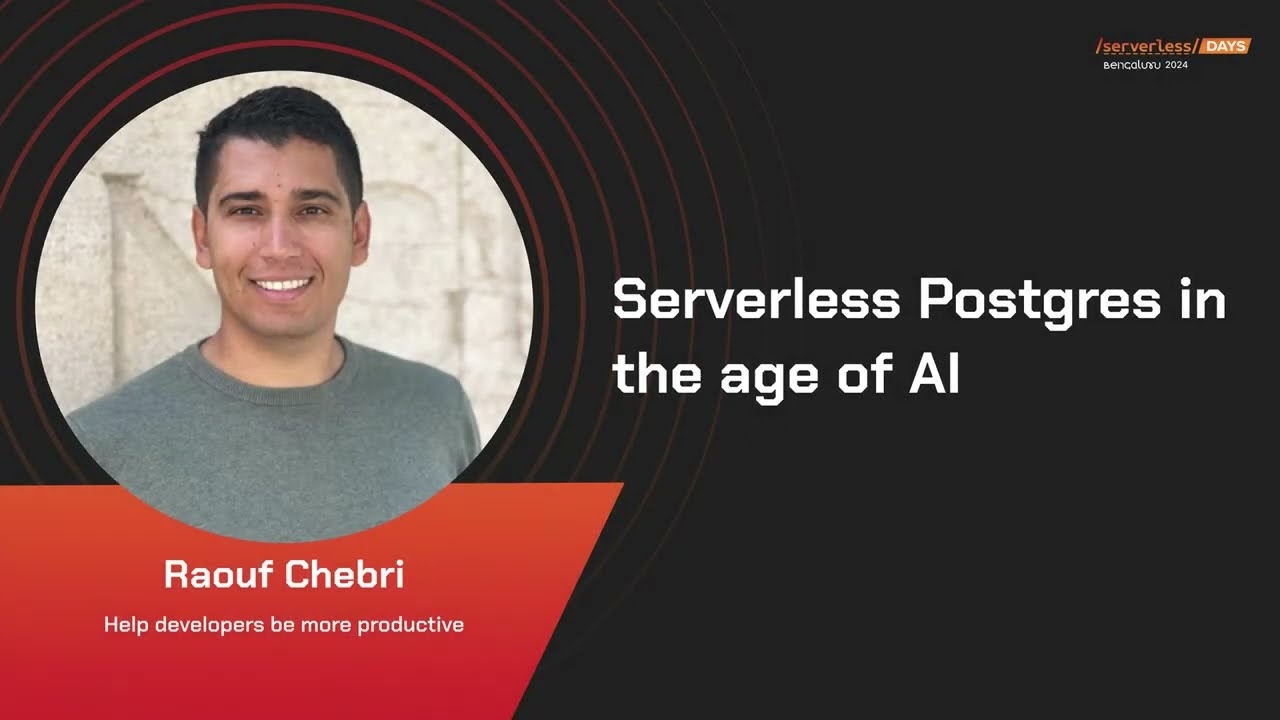 Scaling AI with Serverless Postgres & RAG | Raouf Chebri | ServerlessDaysBLR2024