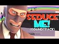 Team Fortress 2 - Seduce Me! (Soundtrack) 