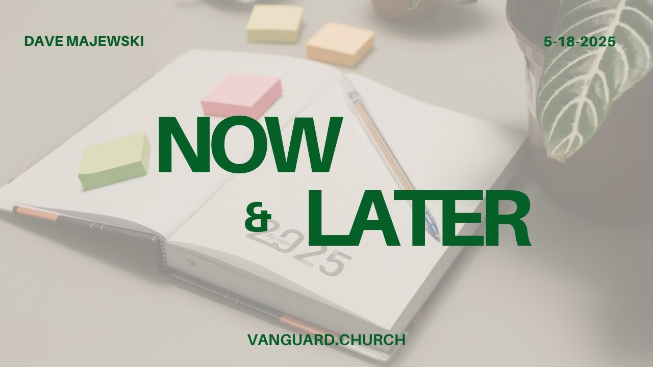 Now & Later : Dave Majewski 5-18-2025