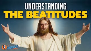 Understanding The 8 Beatitudes | The Catholic Talk Show