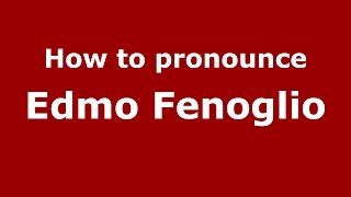 How to pronounce Edmo Fenoglio
