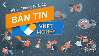 Bản tin VNPT Money kỳ 1 - Tháng 12/2022 | VNPT MONEY NEWS