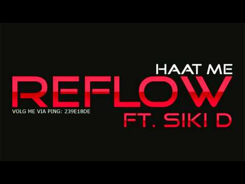 REFLOW FT. SIKI D - HAAT ME (WWW.REFLOWMUSIC.NL)