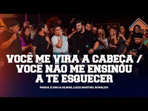 Panda, Luiza Martins,Ronaldo, Ícaro e Gilmar Você Me Vira a Cabeça/Você Não Me Ensinou a Te Esquecer