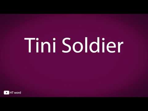 How to pronounce Tini Soldier