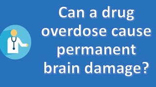 Can a drug overdose cause permanent brain damage ? | Most Rated Health FAQ Channel