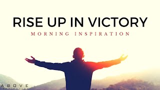 RISE UP IN VICTORY | You Are More Than A Conqueror - Morning Inspiration to Motivate Your Day