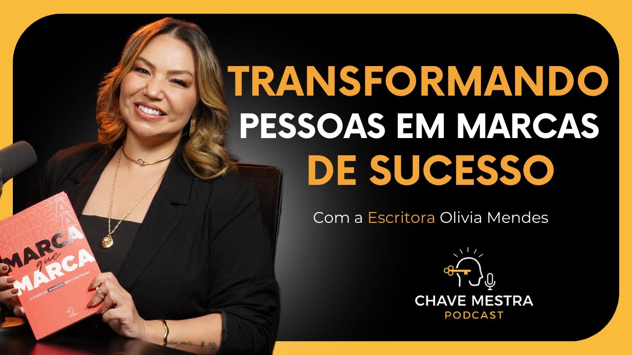 Transformando pessoas em marcas de sucesso | OLÍVIA MENDES | Marca que Marca