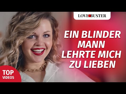 Ein blinder Mann lehrte mich zu lieben | @LoveBusterDeutsch