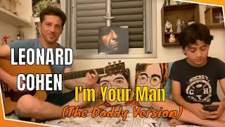 I’M YOUR MAN - LEONARD COHEN (The Daddy Version❤️)