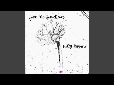 Love Me Sometimes - Holly Bryans