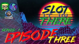 Slot It In There - Episode Three