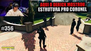 AQUI O DERICK MOSTROU ESTRUTURA PRO CORONEL! EP 356