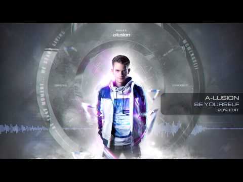 A-lusion - Be Yourself (2012 Edit) (Be Who You Wanna Be)