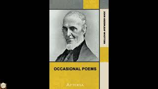 Occasional Poems. Part 3 from Volume IV of The Works of John Greenleaf Whittier