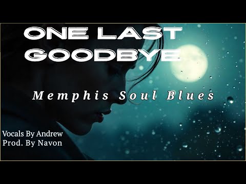 One Last Goodbye – Memphis  Soul Blues for a Lost Love