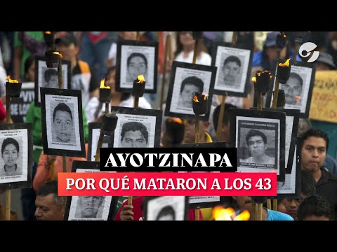 Why were the 43 AYOTZINAPA students killed?