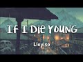 Lloyiso If I Die Young Lyrics
