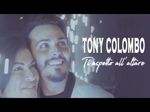 Tony Colombo - Ti Aspetto all'Altare (Video Ufficiale 2018)