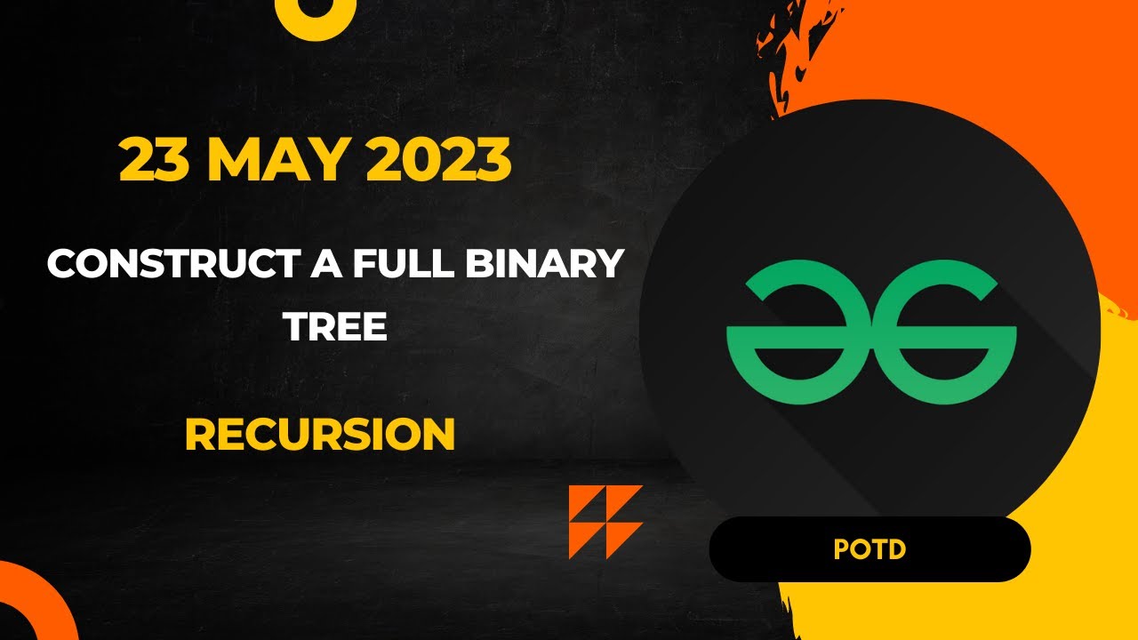Construct a Full Binary Tree  | GFG POTD | Medium | Explained