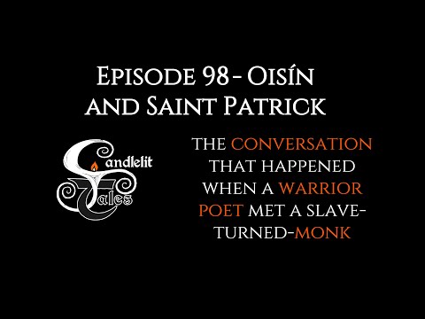 Oisín and Saint Patrick - IRISH MYTHOLOGY STORYTELLING PODCAST - Ep 98