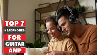 Top 7 Headphones for Guitar Amp: Perfect Picks