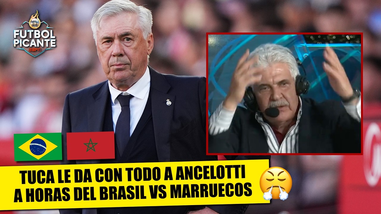 TUCA FERRETTI EXPLOTA por BRASIL de ANCELOTTI ante DEBUT vs MARRUECOS en MUNDIAL | Futbol Picante