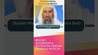 Download lagu BEGINI SEHARUSNYA RUTINITAS HARIAN SEORANG MUSLIM - SYAIKH WAHID BIN ABDUL SALAM BALI mp3