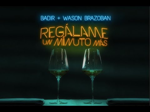 BADIR Feat WASON BRAZOBAN - Regalame un Minuto Mas