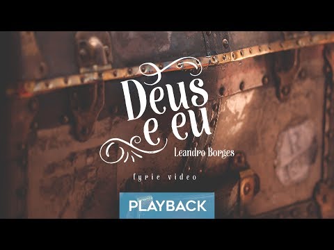 Leandro Borges - Deus e Eu - Playback (COM LETRA)