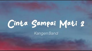 Download lagu Kangen Band - Cinta Sampai Mati 2 (Lirik) mp3