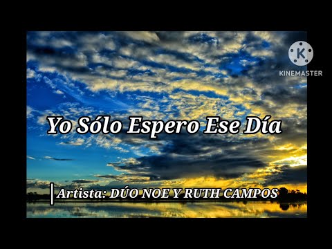 Yo Sólo Espero Ese Día (LETRA) | DÚO NOE Y RUTH CAMPOS