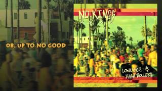 NO KINGS - Up To No Good