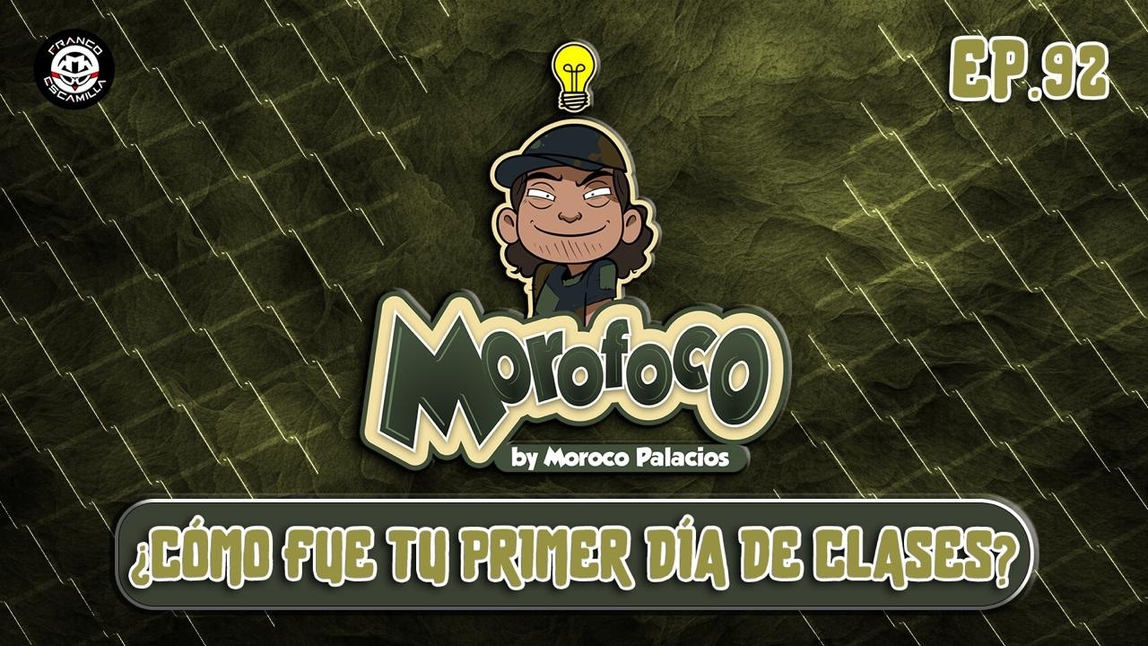 Morofoco Ep 92.- ¿Cómo fue tu primer día de clases?