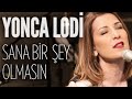 Yonca Lodi - Sana Birşey Olmasın (JoyTurk Akustik ...