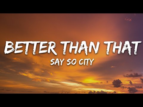 Say So City - Better Than That (Lyrics)