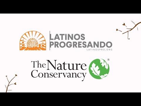 Latinos Progresando + The Nature Conservancy Collaboration - FULL video